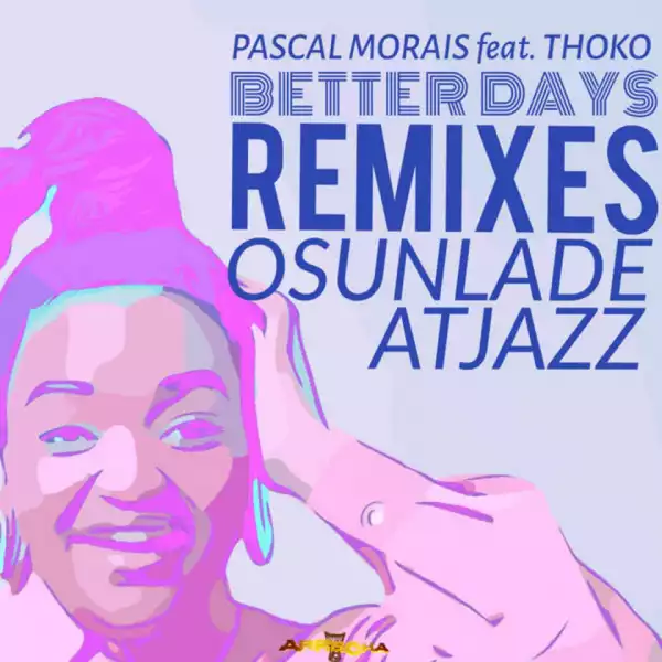 Pascal Morais - Better Days Ft. Thoko (Atjazz Astro Remix)